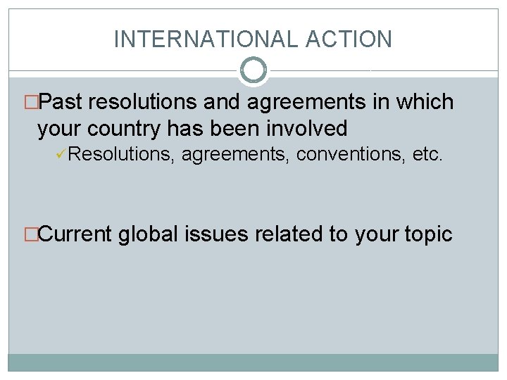 INTERNATIONAL ACTION �Past resolutions and agreements in which your country has been involved ü