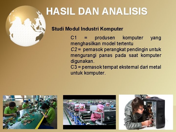 HASIL DAN ANALISIS Studi Modul Industri Komputer C 1 = produsen komputer yang menghasilkan