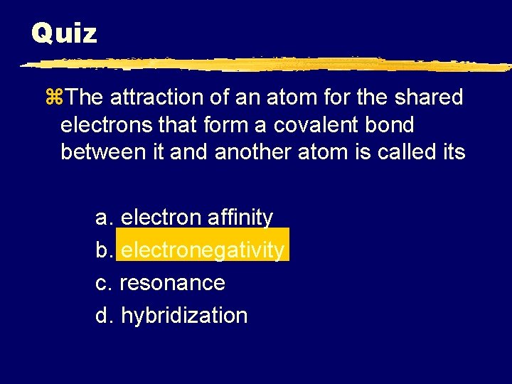 Quiz z. The attraction of an atom for the shared electrons that form a
