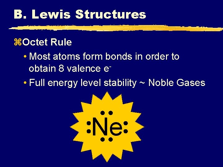 B. Lewis Structures z. Octet Rule • Most atoms form bonds in order to
