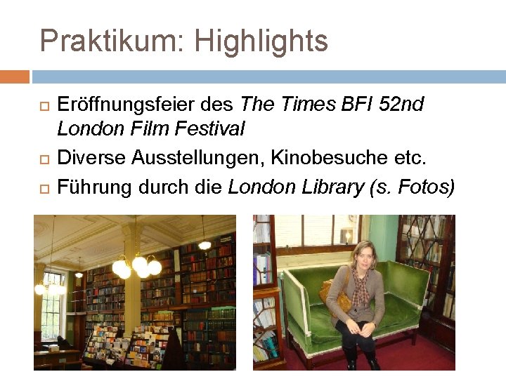 Praktikum: Highlights Eröffnungsfeier des The Times BFI 52 nd London Film Festival Diverse Ausstellungen,