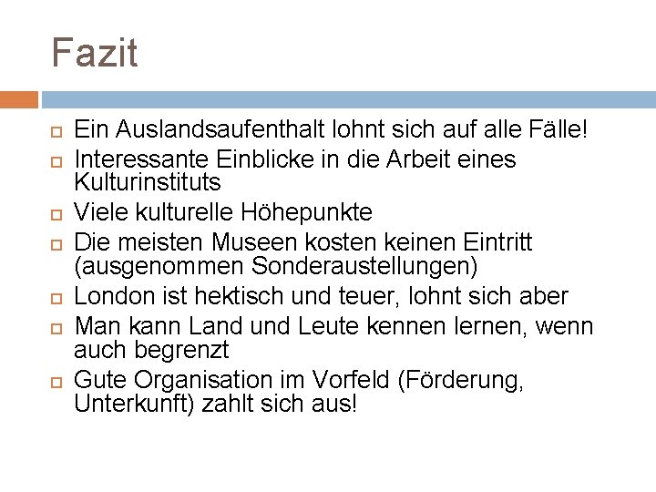 Fazit Ein Auslandsaufenthalt lohnt sich auf alle Fälle! Interessante Einblicke in die Arbeit eines