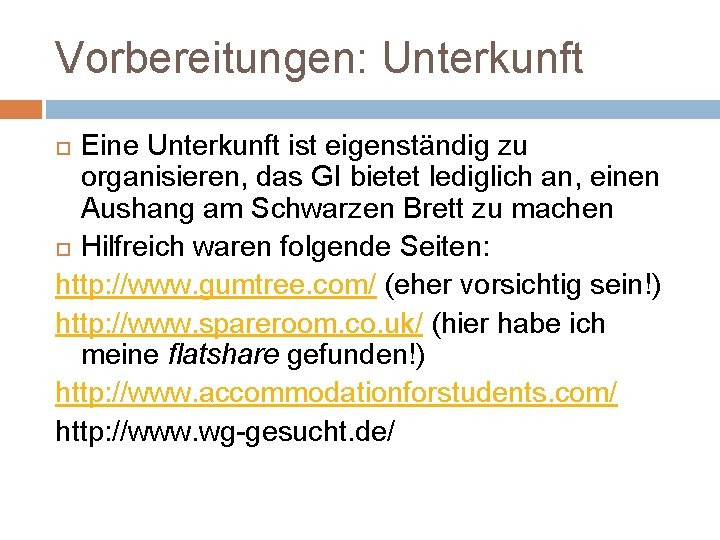 Vorbereitungen: Unterkunft Eine Unterkunft ist eigenständig zu organisieren, das GI bietet lediglich an, einen