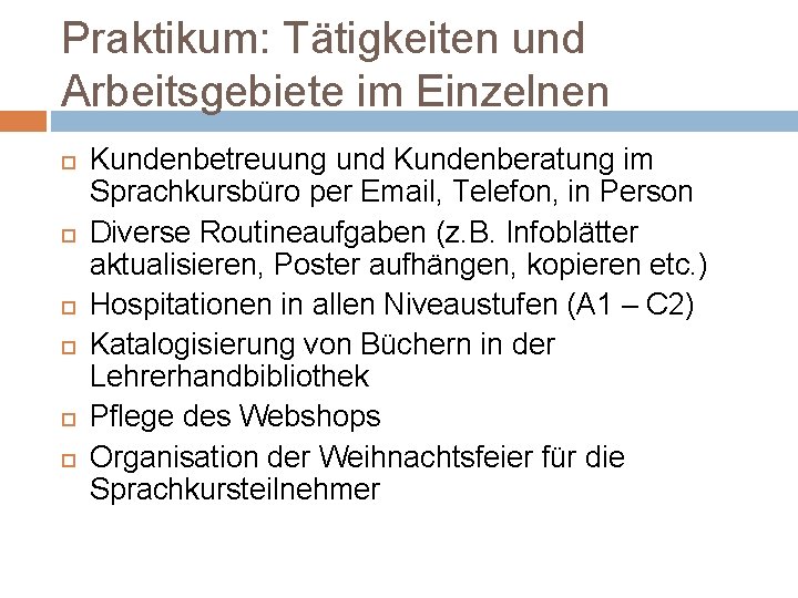 Praktikum: Tätigkeiten und Arbeitsgebiete im Einzelnen Kundenbetreuung und Kundenberatung im Sprachkursbüro per Email, Telefon,