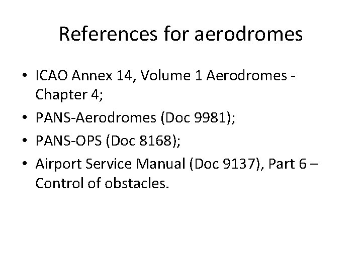 References for aerodromes • ICAO Annex 14, Volume 1 Aerodromes Chapter 4; • PANS-Aerodromes