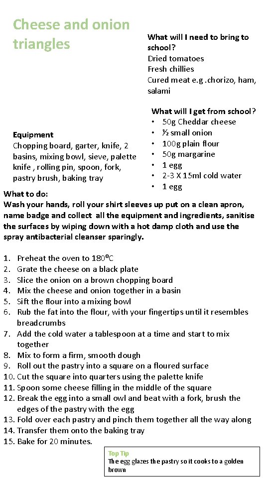 Cheese and onion triangles Equipment Chopping board, garter, knife, 2 basins, mixing bowl, sieve,