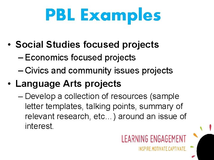 PBL Examples • Social Studies focused projects – Economics focused projects – Civics and