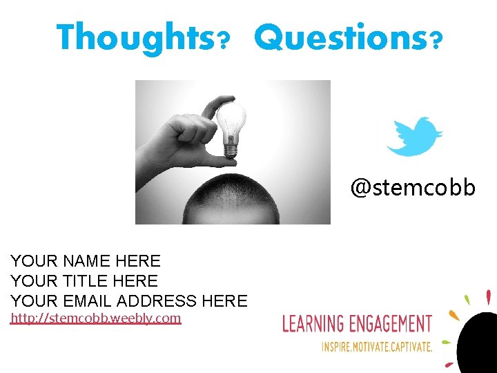 Thoughts? Questions? @stemcobb YOUR NAME HERE YOUR TITLE HERE YOUR EMAIL ADDRESS HERE http: