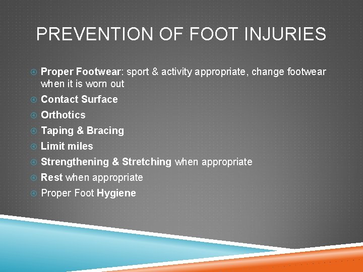 PREVENTION OF FOOT INJURIES Proper Footwear: sport & activity appropriate, change footwear when it