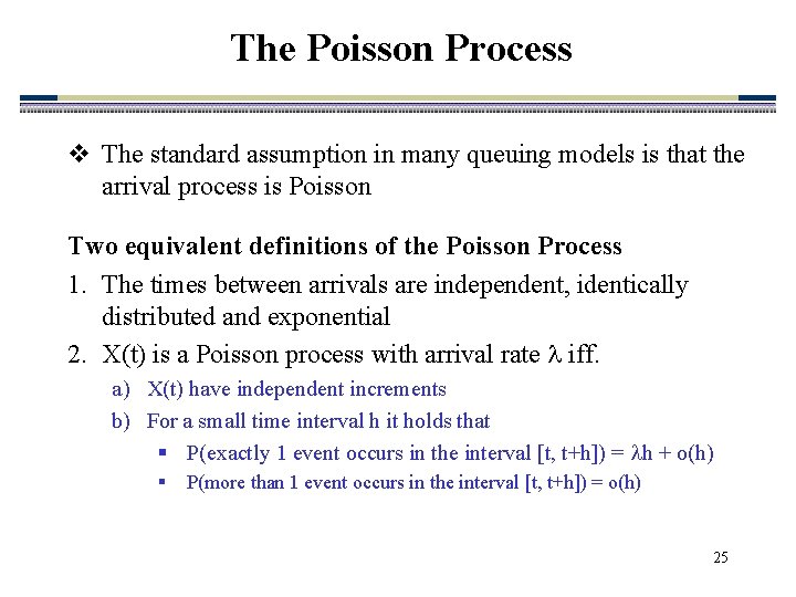 The Poisson Process v The standard assumption in many queuing models is that the