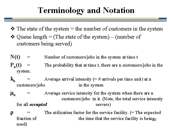 Terminology and Notation v The state of the system = the number of customers
