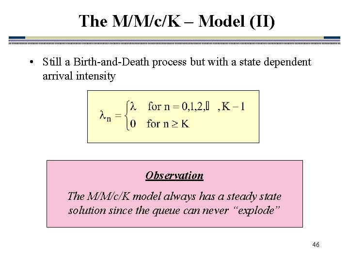 The M/M/c/K – Model (II) • Still a Birth-and-Death process but with a state