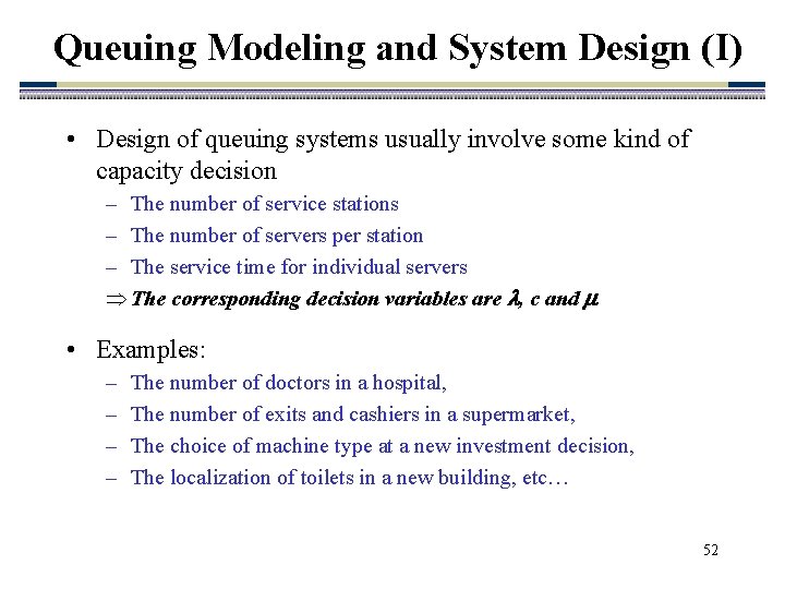 Queuing Modeling and System Design (I) • Design of queuing systems usually involve some