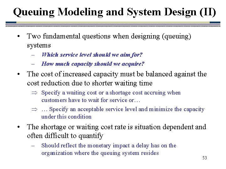 Queuing Modeling and System Design (II) • Two fundamental questions when designing (queuing) systems
