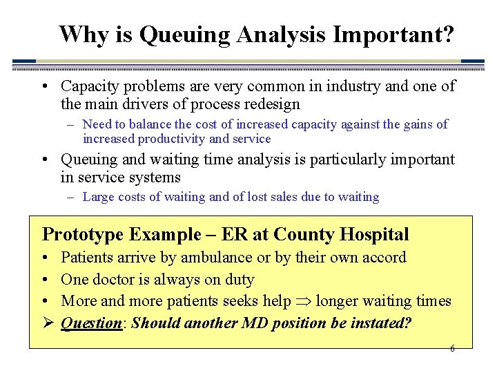 Why is Queuing Analysis Important? • Capacity problems are very common in industry and