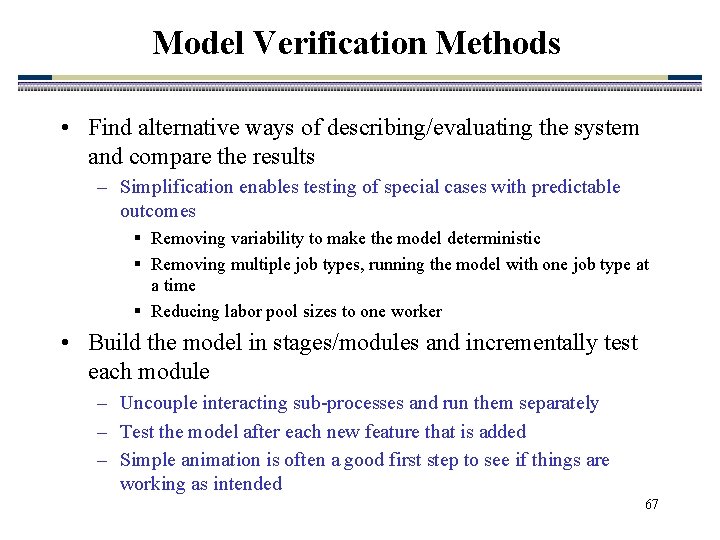 Model Verification Methods • Find alternative ways of describing/evaluating the system and compare the