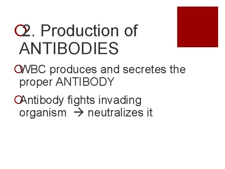 ¡ 2. Production of ANTIBODIES ¡WBC produces and secretes the proper ANTIBODY ¡Antibody fights