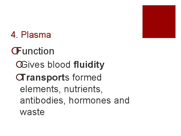 4. Plasma ¡Function ¡Gives blood fluidity ¡Transports formed elements, nutrients, antibodies, hormones and waste