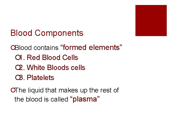 Blood Components ¡Blood contains “formed elements” ¡ 1. Red Blood Cells ¡ 2. White