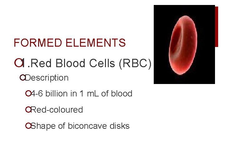 FORMED ELEMENTS ¡ 1. Red Blood Cells (RBC) ¡Description ¡ 4 -6 billion in