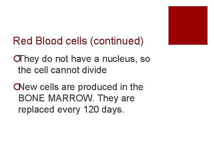 Red Blood cells (continued) ¡They do not have a nucleus, so the cell cannot