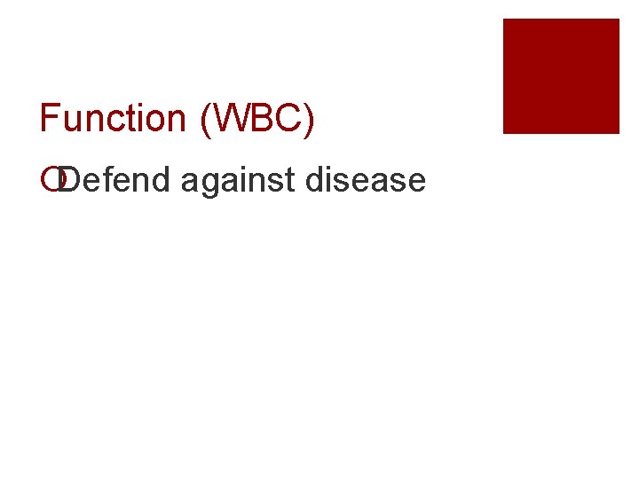 Function (WBC) ¡Defend against disease 