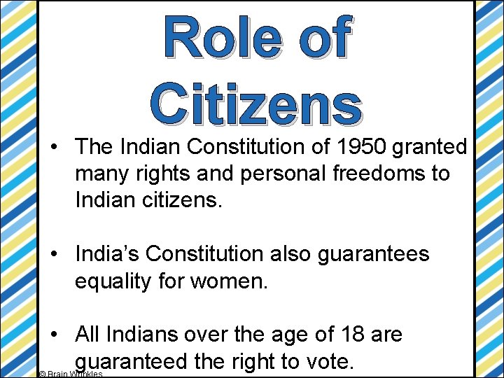 Role of Citizens • The Indian Constitution of 1950 granted many rights and personal