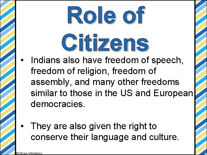 Role of Citizens • Indians also have freedom of speech, freedom of religion, freedom