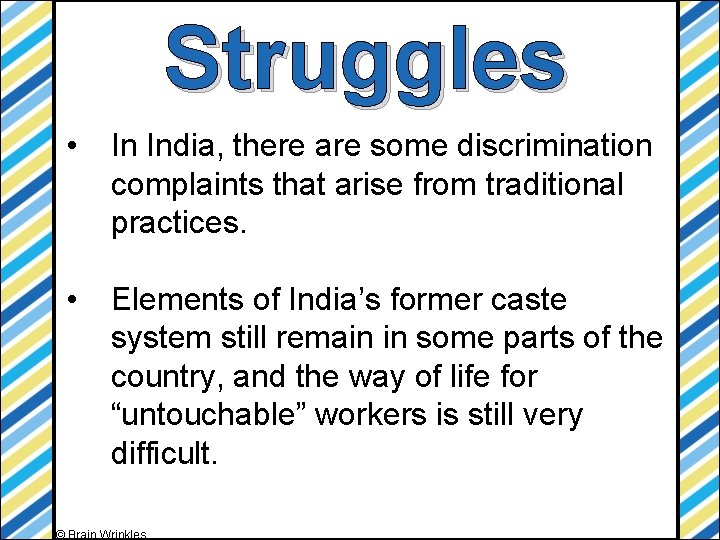 Struggles • In India, there are some discrimination complaints that arise from traditional practices.