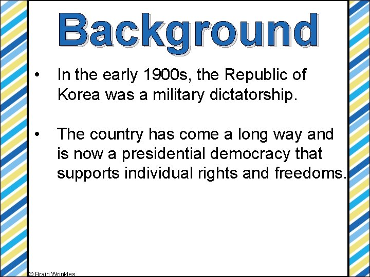 Background • In the early 1900 s, the Republic of Korea was a military