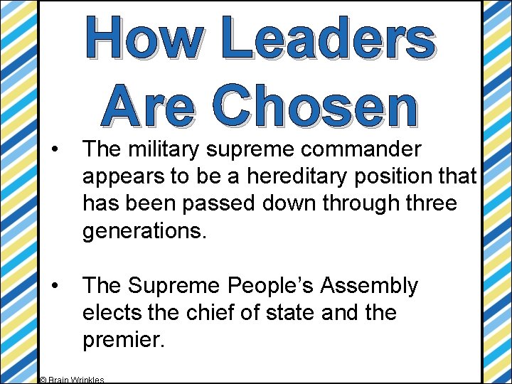 How Leaders Are Chosen • The military supreme commander appears to be a hereditary