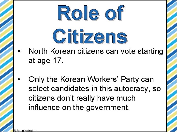 Role of Citizens • North Korean citizens can vote starting at age 17. •