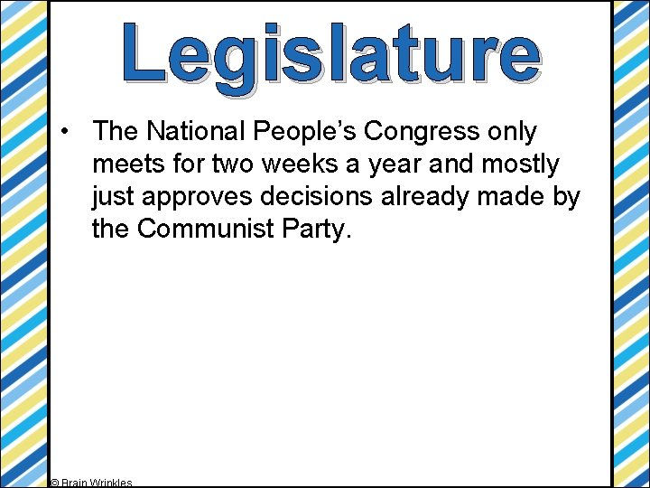 Legislature • The National People’s Congress only meets for two weeks a year and