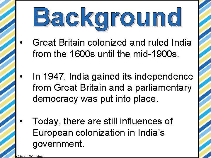 Background • Great Britain colonized and ruled India from the 1600 s until the