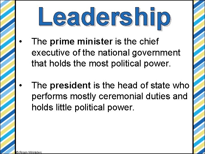 Leadership • The prime minister is the chief executive of the national government that