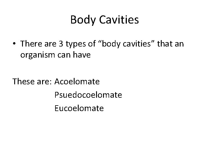 Body Cavities • There are 3 types of “body cavities” that an organism can