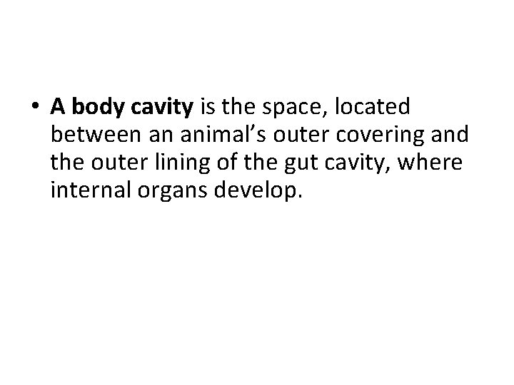  • A body cavity is the space, located between an animal’s outer covering