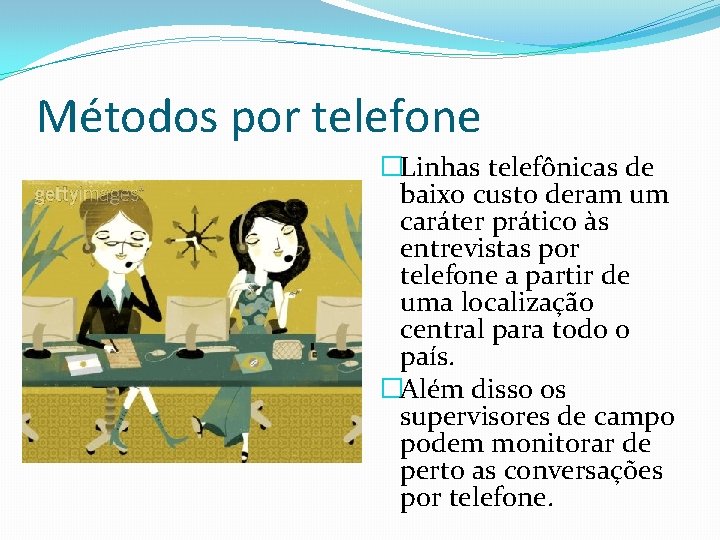 Métodos por telefone �Linhas telefônicas de baixo custo deram um caráter prático às entrevistas