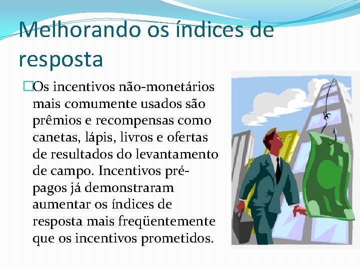 Melhorando os índices de resposta �Os incentivos não-monetários mais comumente usados são prêmios e