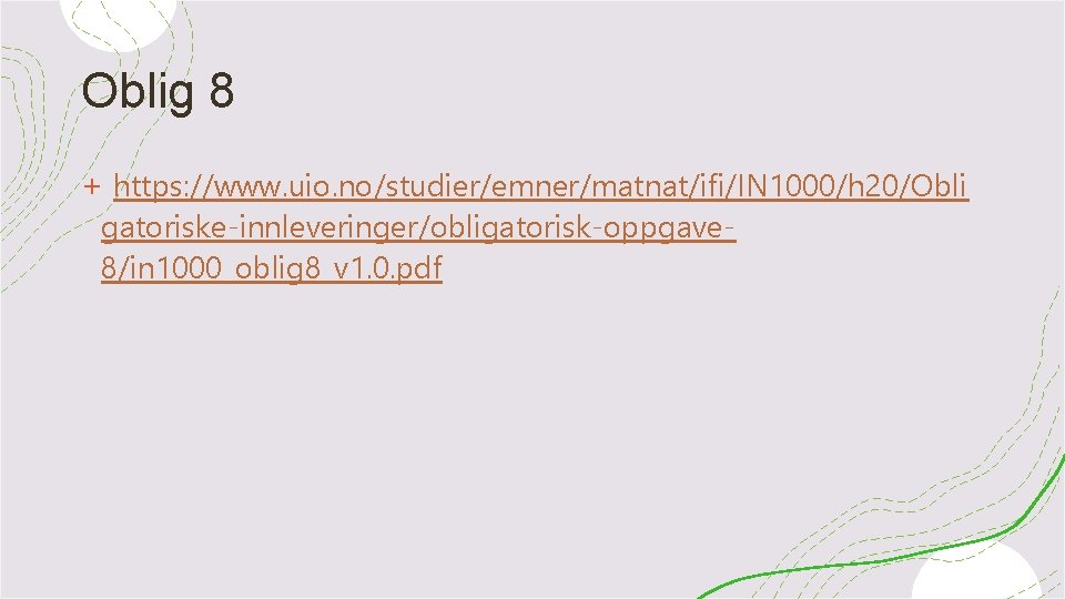 Oblig 8 + https: //www. uio. no/studier/emner/matnat/ifi/IN 1000/h 20/Obli gatoriske-innleveringer/obligatorisk-oppgave 8/in 1000_oblig 8_v 1.