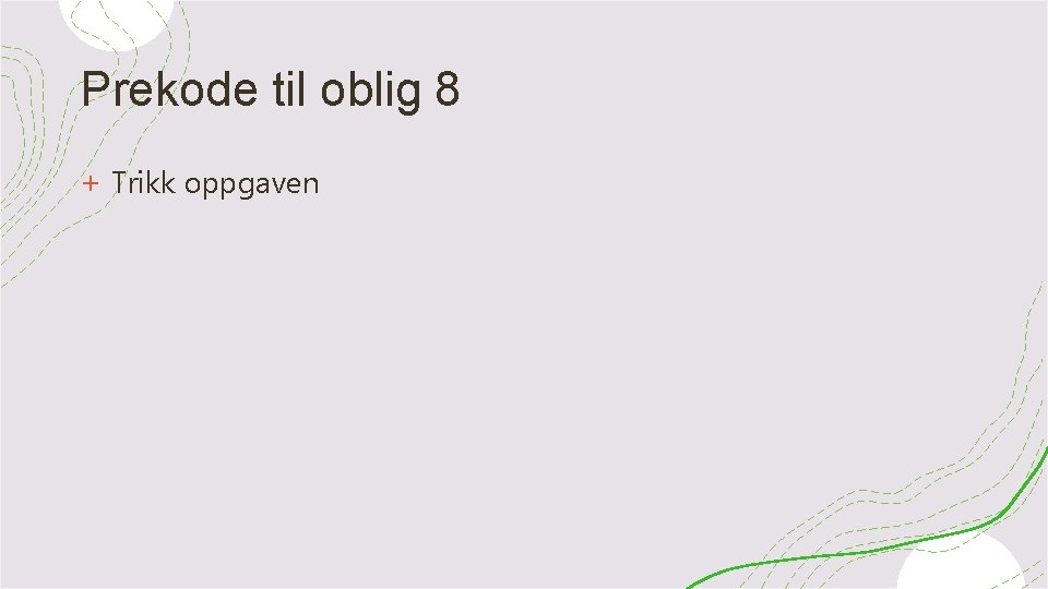 Prekode til oblig 8 + Trikk oppgaven 