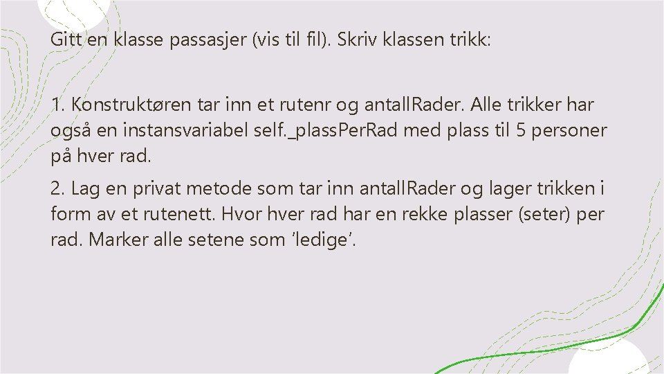 Gitt en klasse passasjer (vis til fil). Skriv klassen trikk: 1. Konstruktøren tar inn