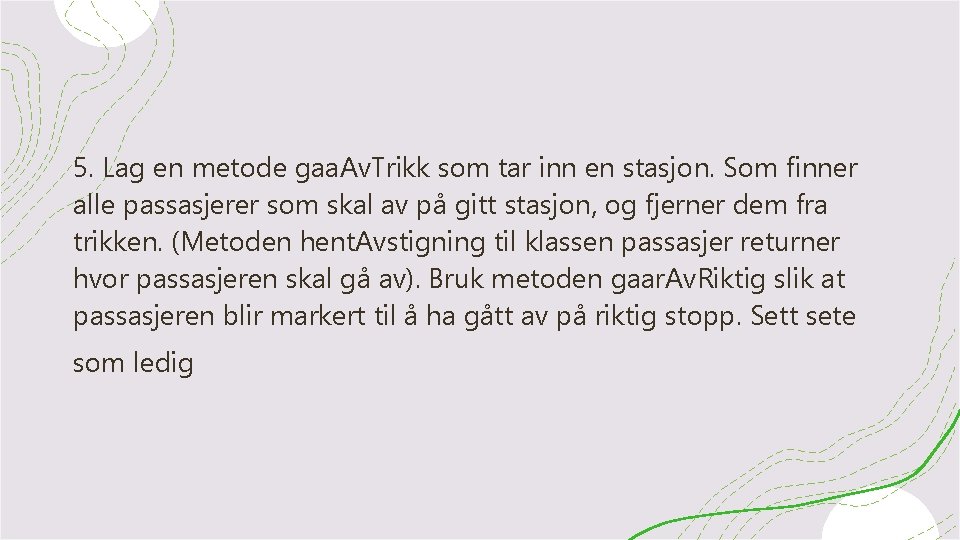 5. Lag en metode gaa. Av. Trikk som tar inn en stasjon. Som finner