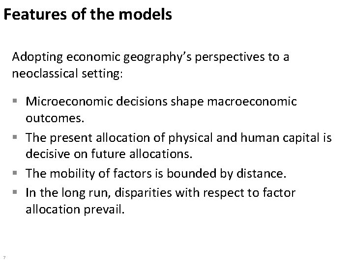 Features of the models Adopting economic geography’s perspectives to a neoclassical setting: § Microeconomic