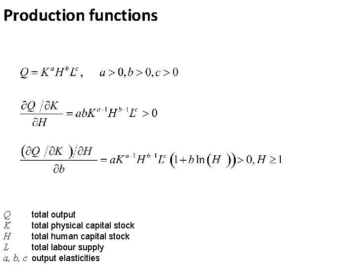 Production functions Q K H L a, b, c total output total physical capital
