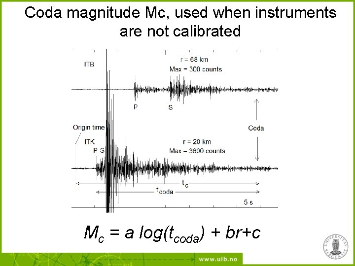 Coda magnitude Mc, used when instruments are not calibrated Mc = a log(tcoda) +