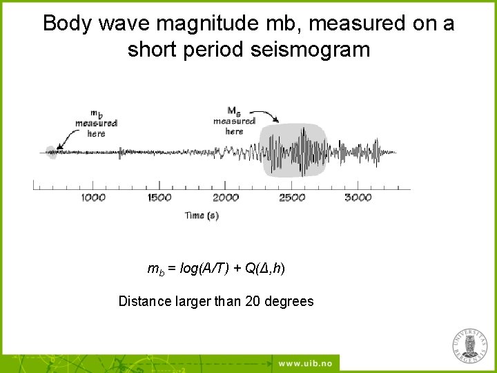 Body wave magnitude mb, measured on a short period seismogram mb = log(A/T) +