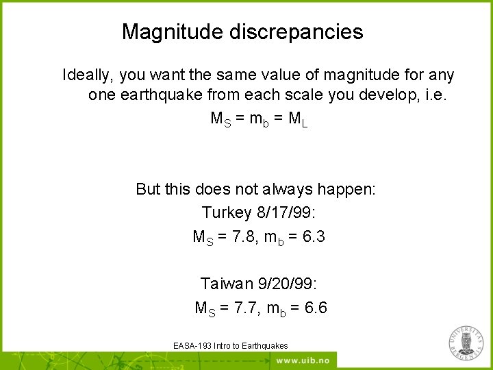 Magnitude discrepancies Ideally, you want the same value of magnitude for any one earthquake