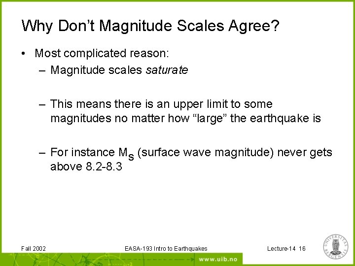 Why Don’t Magnitude Scales Agree? • Most complicated reason: – Magnitude scales saturate –