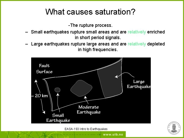 What causes saturation? -The rupture process. – Small earthquakes rupture small areas and are